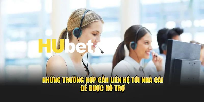 Bạn hãy lưu ý một vài điều trước khi bạn liên hệ Hubet