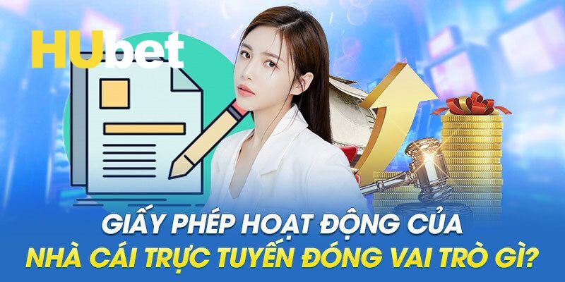 Giấy phép hoạt động để minh chứng cho sự uy tín, an toàn và minh bạch của Hubet với hội viên