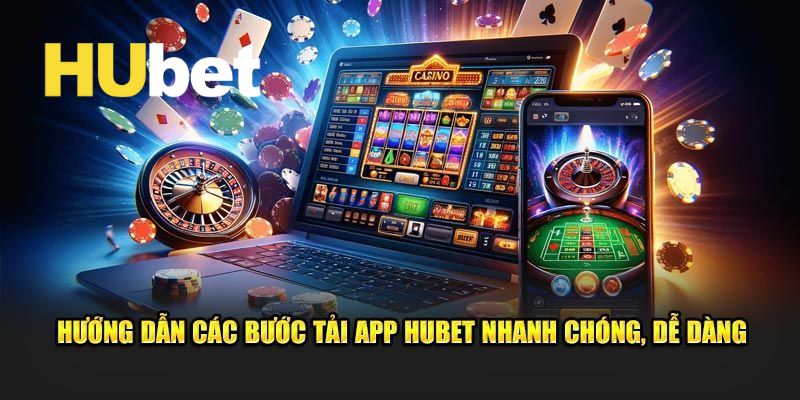 Hướng dẫn chi tiết các bước tải ứng dụng Hubet cho điện thoại hệ điều hành Android và IOS