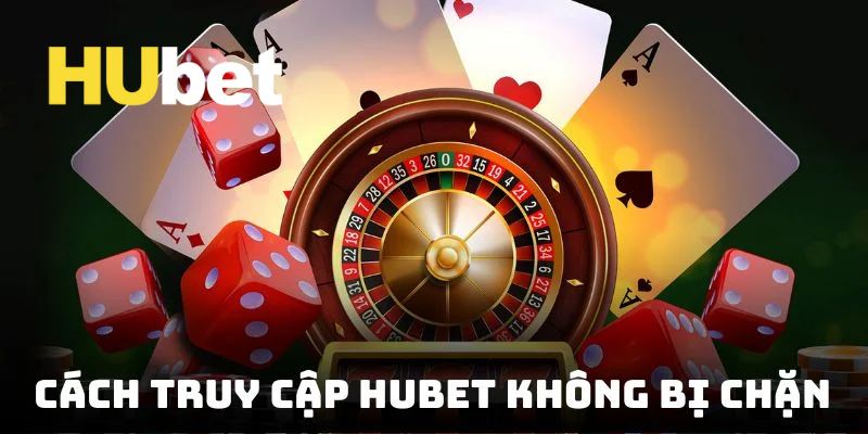 Những cách xử lý khi link Hubet bị chặn đơn giản và hiệu quả