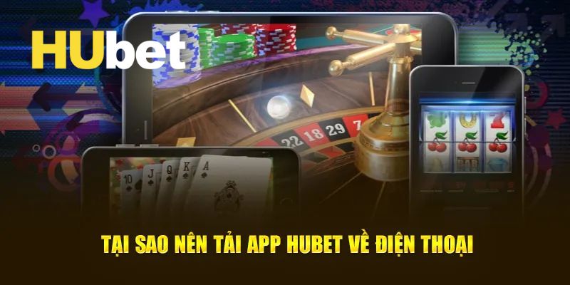 Những lợi ích mà hội viên nhận lại được khi tải app Hubet
