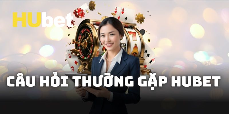 Câu hỏi thường gặp tại trang chủ Hubet